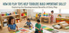 How play toys help toddlers build important cognitive, motor, and social skills